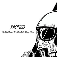 Pacifico - The Red Eye / We Won't Go Back Here