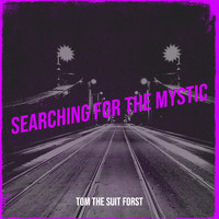 Tom The Suit Forst - Searching for the Mystic