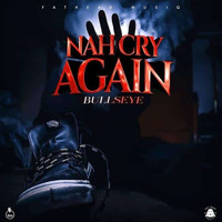 Bullseye - Nah Cry Again (Explicit)