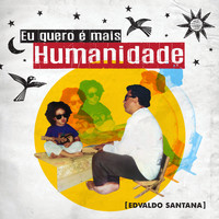 Edvaldo Santana - Eu Quero É Mais (Humanidade)