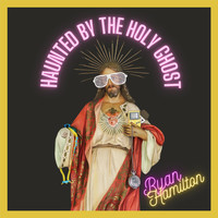 Ryan Hamilton - Haunted by the Holy Ghost (Explicit)