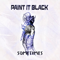 Paint it Black - Sometimes
