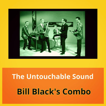 Bill Black's Combo - The Untouchable Sound