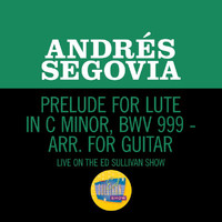 Andrés Segovia - Prelude For Lute In C Minor, BWV 999 - Arr. For Guitar (Live On The Ed Sullivan Show, March 25, 1956)