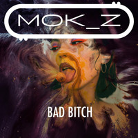 MOK_Z - Bad Bitch