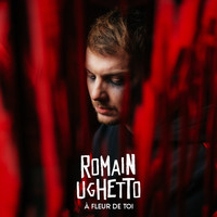 Romain Ughetto - À fleur de toi