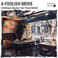 Drishti - A Foolish Move - Chillout Music for Free Mind