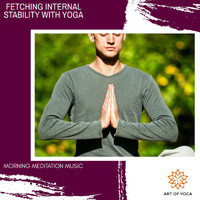 Ambient 11 - Fetching Internal Stability with Yoga - Morning Meditation Music