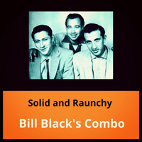 Bill Black's Combo - Solid and Raunchy