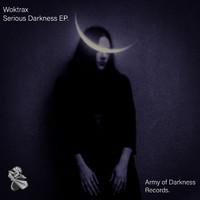 Woktrax - Serious Darkness EP