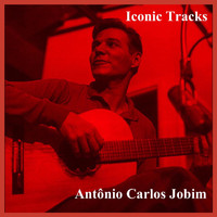 Antônio Carlos Jobim - Iconic Tracks