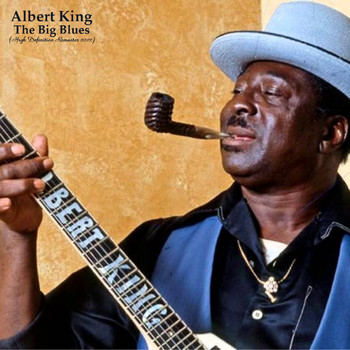 Albert King - The Big Blues (High Definition Remaster 2022)