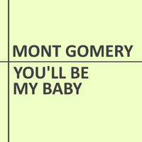 Mont Gomery - You'll Be My Baby