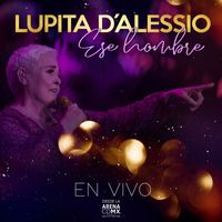 Lupita D'Alessio - Ese Hombre (En Vivo Desde Arena CDMX)