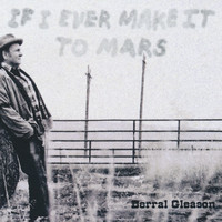 Derral Gleason - If I Ever Make It to Mars (Explicit)