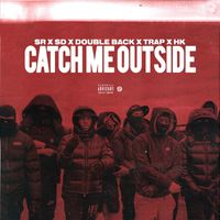 SR - Catch Me Outside (feat. SD, Doubleback, Trap SG, Hk Siru) (Explicit)