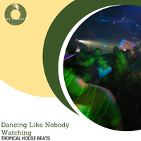 DJ Duke - Dancing Like Nobody Watching - Tropical House Beats