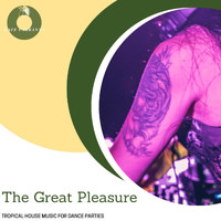 DJ Duke - The Great Pleasure -Tropical House Music for Dance Parties