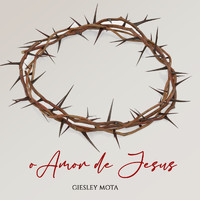 Giesley Mota - O Amor De Jesus