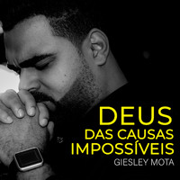Giesley Mota - Deus Das Causas Impossíveis