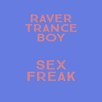 Raver Trance Boy - Sex Freak
