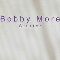 Bobby More - Stutter