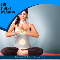 Mystical Guide - Zen Chakra Balancing - Chanting for Meditation in Morning, Vol. 6