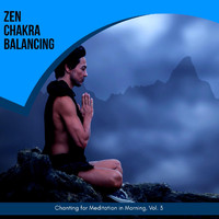 Ambient 11 - Zen Chakra Balancing - Chanting for Meditation in Morning, Vol. 3