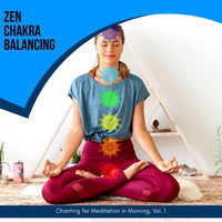 Ambient 11 - Zen Chakra Balancing - Chanting for Meditation in Morning, Vol. 1
