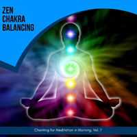 Yogsutra Relaxation Co - Zen Chakra Balancing - Chanting for Meditation in Morning, Vol. 7