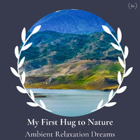 Chill Dave - My First Hug to Nature - Ambient Relaxation Dreams
