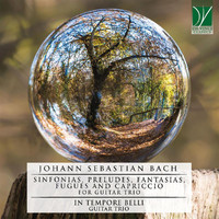In Tempore Belli Guitar Trio - Johann Sebastian Bach: Sinfonias, Preludes, Fantasias, Fugues and Capriccio for Guitar Trio