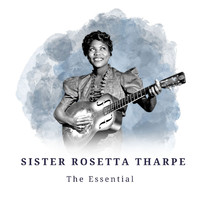 Sister Rosetta Tharpe - Sister Rosetta Tharpe - The Essential