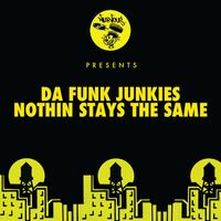 Da Funk Junkies - Nothin Stays The Same