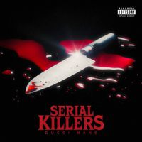 Gucci Mane - Serial Killers (Explicit)