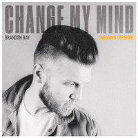 Brandon Ray - Change My Mind (Wedding Version)