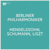 Berliner Philharmoniker - Berliner Philharmoniker - Mendelssohn, Schumann & Liszt