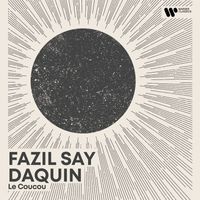 Fazil Say - Morning Piano - Daquin: le Coucou