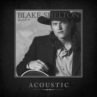 Blake Shelton - Austin (Acoustic)