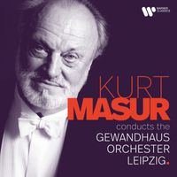 Kurt Masur & Gewandhausorchester Leipzig - Kurt Masur Conducts the Gewandhausorchester Leipzig
