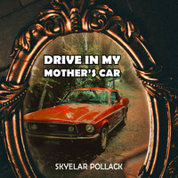 Skyelar Pollack - Drive in My Mother's Car