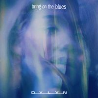 DYLYN - Bring on the Blues (Explicit)