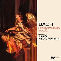 Ton Koopman - Bach: Organ Works, Vol. 5 (At the Great Organ of the Freiberg Cathedral)