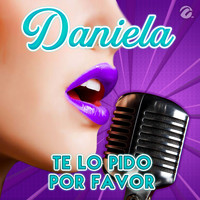 Daniela - Te Lo Pido por Favor