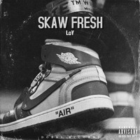 Loy - Skaw Fresh (Explicit)