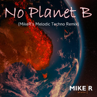 MikeR - No Planet B (Melodic Techno Remix)