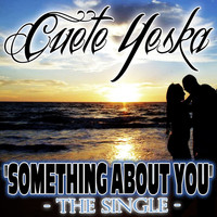 Cuete Yeska - Something About You