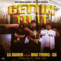 Lil Raider - Gettin To It (feat. Mac Young & GB) (Explicit)