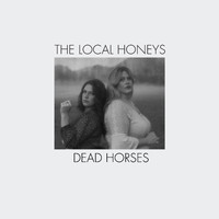 The Local Honeys - Dead Horses
