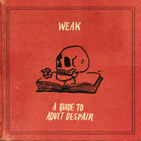 Weak - A Guide to Adult Despair (Explicit)